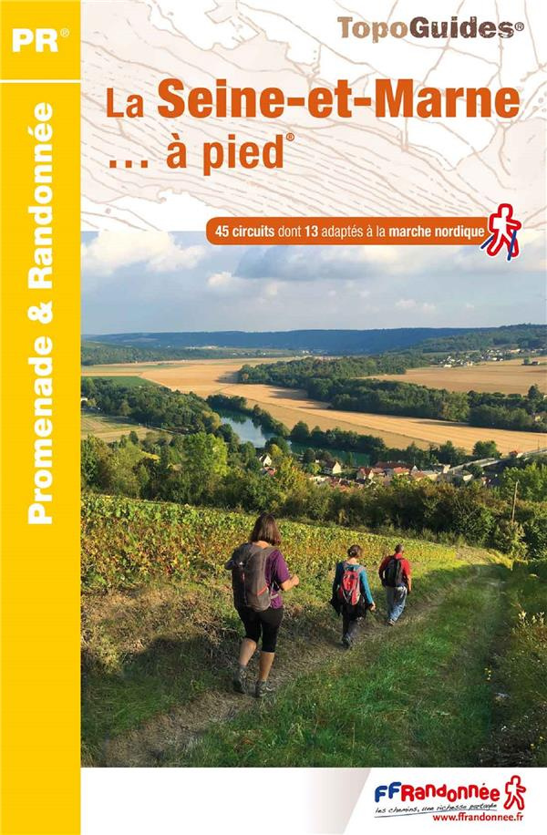 La Seine-et-Marne... à pied. 45 promenades & randonnées, 7e édition