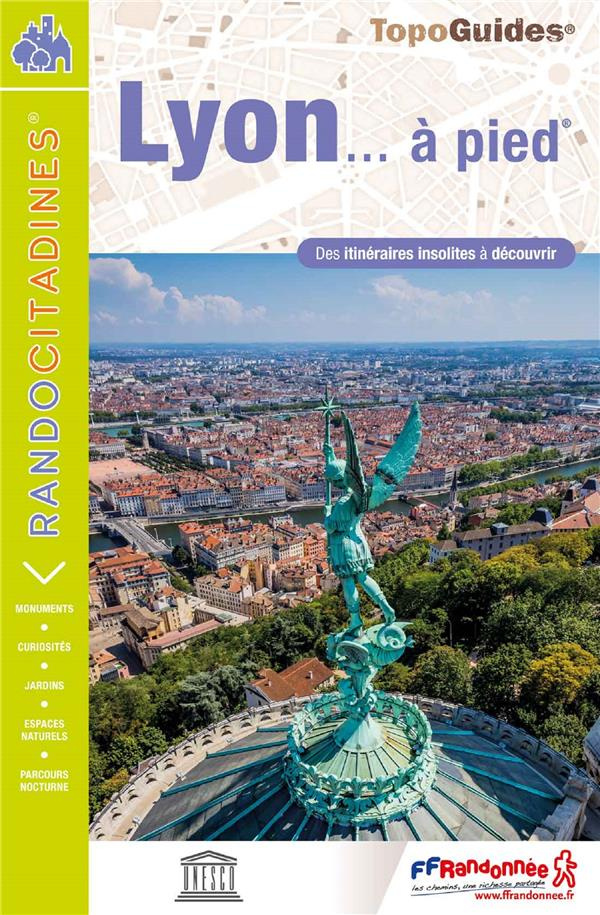 Lyon... à pied. Des itinéraires insolites à découvrir