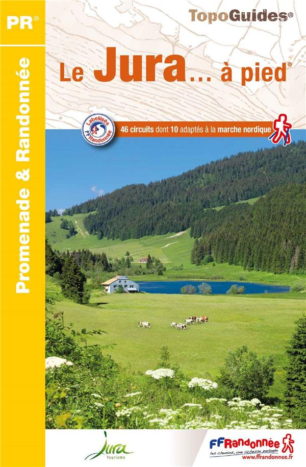 Le Jura... à pied. 46 promenades & randonnées, 6e édition