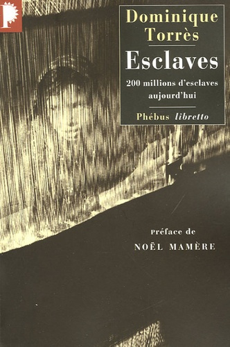 Esclaves. 200 millions d'esclaves aujourd'hui