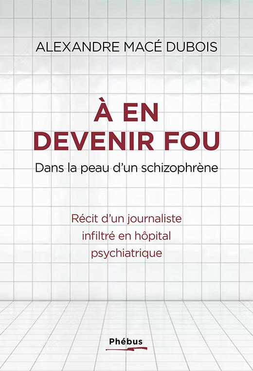 A en devenir fou. Dans la peau d'un schizophrène