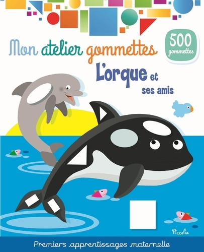 L'orque et ses amis. Avec 500 gommettes