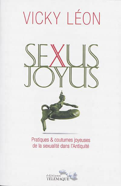 Sexus joyus / Pratiques & coutumes joyeuses de la sexualité dans l'Antiquité