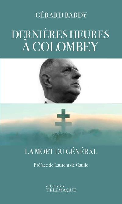Dernières heures à Colombey. La mort du général