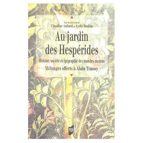 Au jardin des Hespérides. Histoire, société et épigraphie - Mélanges offerts à Alain Tranoy