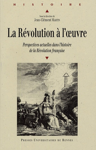 La Révolution à l'oeuvre. Perspectives actuelles dans l'histoire de la Révolution française
