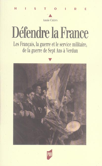 Défendre la France. Les Français, le guerre et le service militaire, de la guerre de Sept Ans à Verd