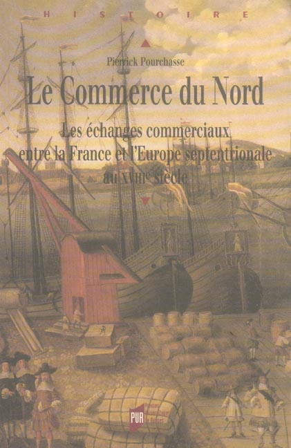 Le Commerce du Nord. Les échanges commerciaux entre la France et l'Europe septentrionale au XVIIIe s