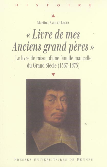 Livre de mes Anciens grands pères. Le livre de raison d'une famille mancelle du Grand Siècle (1567-1