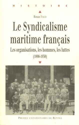 Le syndicalisme maritime français. Les organisations, les hommes, les luttes (1890-1950)