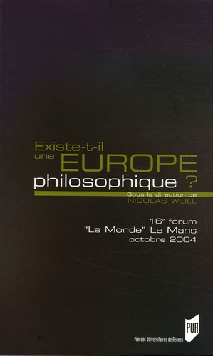 Existe-t-il une Europe philosophique ? 16e Forum Le Monde Le Mans 22 au 24 octobre 2004