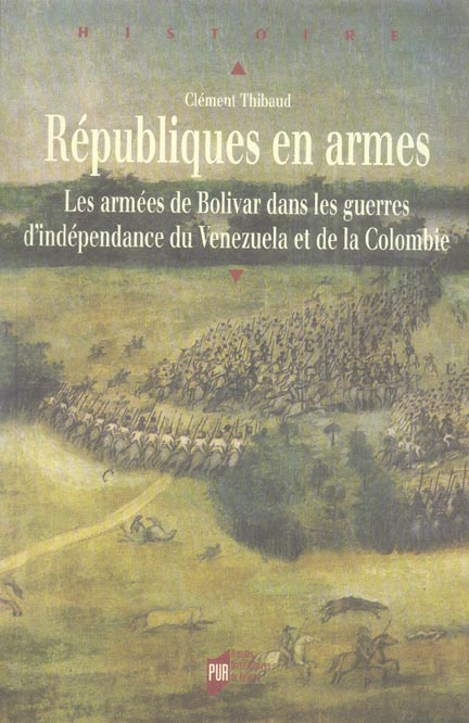 Républiques en armes. Les armées de Bolivar dans les guerres d'indépendance du Venezuela et de la Co