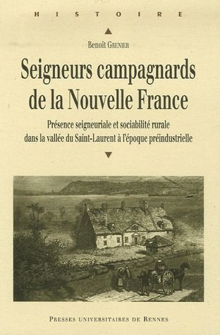 Seigneurs campagnards de la Nouvelle France. Présence seigneuriale et sociabilité rurale dans la val