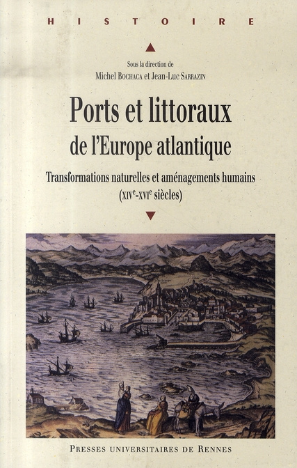 Ports et littoraux de l'Europe atlantique. Transformations naturelles et aménagements humains (XIVe-