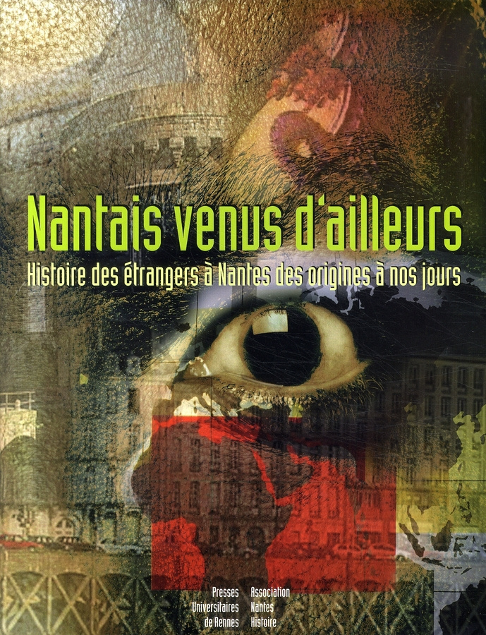 Nantais venus d'ailleurs. Histoire des étrangers à Nantes des origines à nos jours