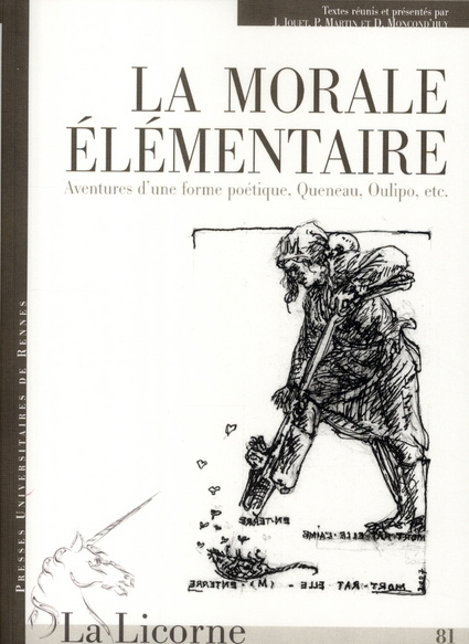 La Licorne N° 81/2007 : La morale élémentaire. Aventures d'une forme poétique, Queneau, Oulipo, etc,