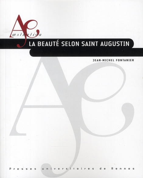 La beauté selon saint Augustin. Edition revue et augmentée