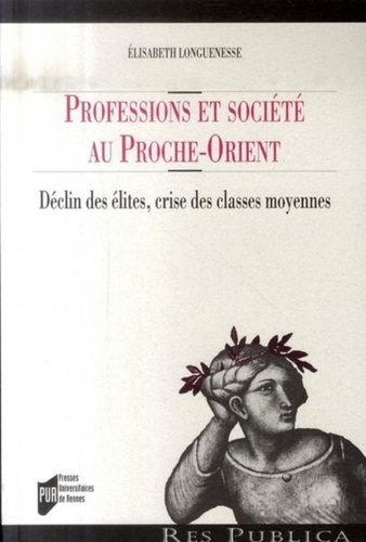 Professions et sociétés au proche-orient. Déclin des élites, crises des classes moyennes