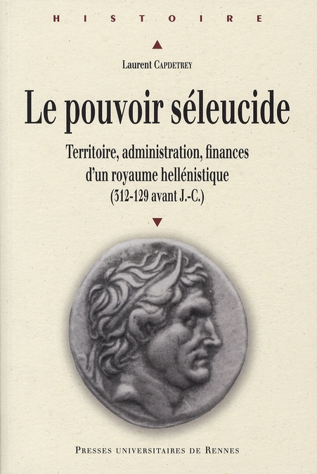 Le pouvoir séleucide. Territoire, administration, finances d'un royaume hellénistique (312-129 avant