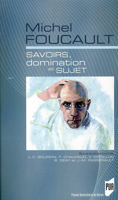 Michel Foucault. Savoirs, domination et sujet