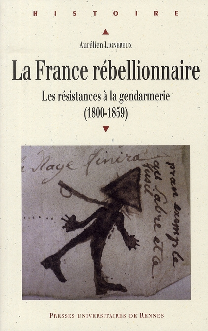 La France rébellionnaire. Les résistances à la gendarmerie (1800-1859)