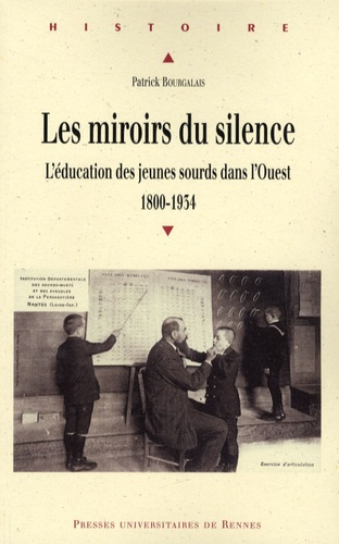 Les miroirs du silence. L'éducation des jeunes sourds dans l'Ouest (1800-1934)