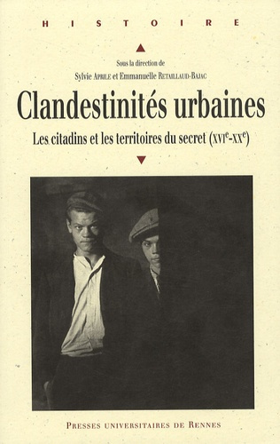Clandestinités urbaines. Les citadins et les territoires du secret (XVIe-XXe)