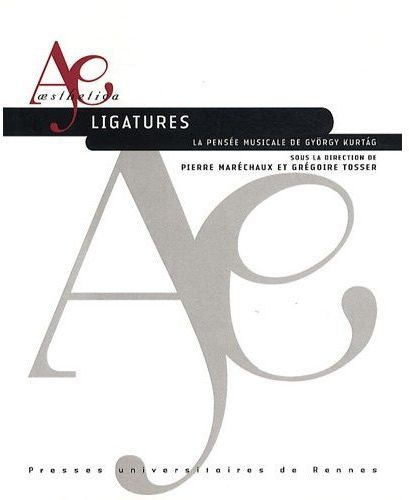 Ligatures. La pensée musicale de György Kurtag