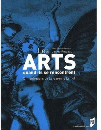 Les Arts - quand ils se rencontrent. XIIes Entretiens de La Garenne Lemot