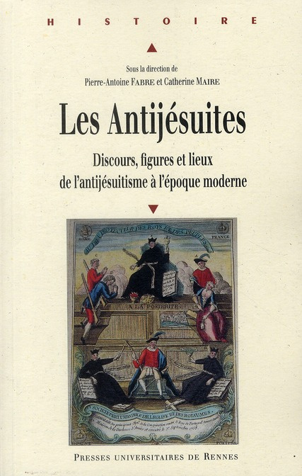 Les Antijésuites. Discours, figures et lieux de l'antijésuitisme à l'époque moderne