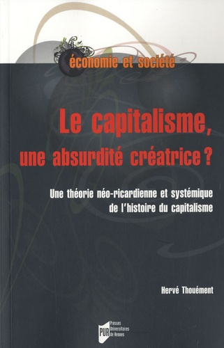 Le capitalisme, une absurdité créatrice ? Une théorie néo-ricardienne et systémique de l'histoire du