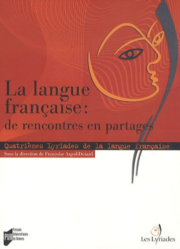 La langue française : de rencontres en partages. Quatrièmes Lyriades de la langue française 2008