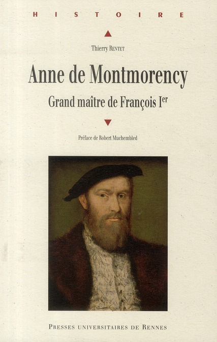 Anne de Montmorency. Grand Maître de François Ier