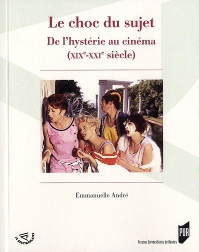 Le choc du sujet. De l'hystérie au cinéma (XIXe-XXIe siècle)