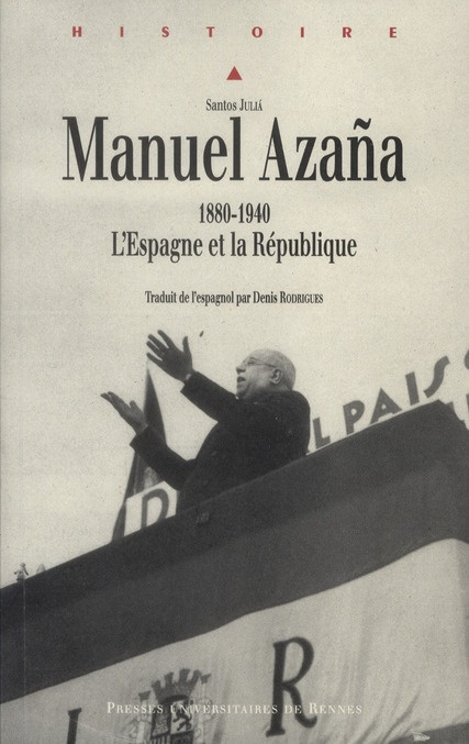 Manuel Azana. 1880 1940. L'Espagne et la République