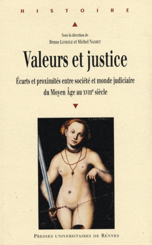 Valeurs et justice. Ecarts et proximités entre société et monde judiciaire du Moyen Age au XVIIIe si