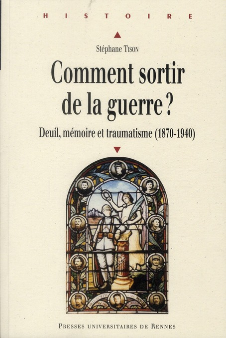 Comment sortir de la guerre ? Deuil, mémoire et traumatisme (1870-1940)
