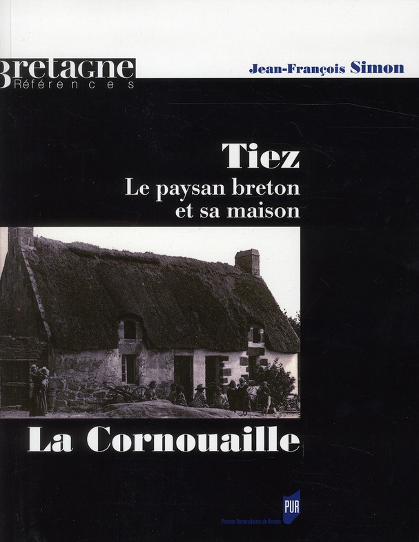 Tiez. Le paysan breton et sa maison. La Cornouaille