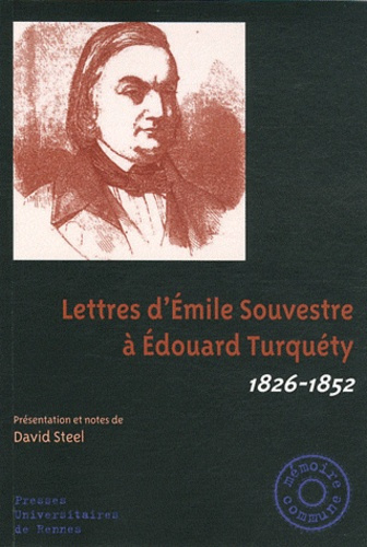 Lettres d'Emile Souvestre à Edouard Turquéty. 1826-1852