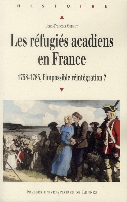 Les réfugiés acadiens en France. 1758-1785, l'impossible réintégration ?