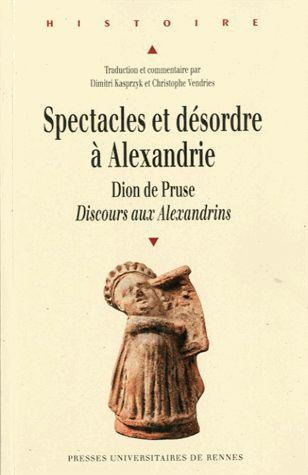 Spectacles et désordre à Alexandrie. Dion de Pruse, Discours aux Alexandrins