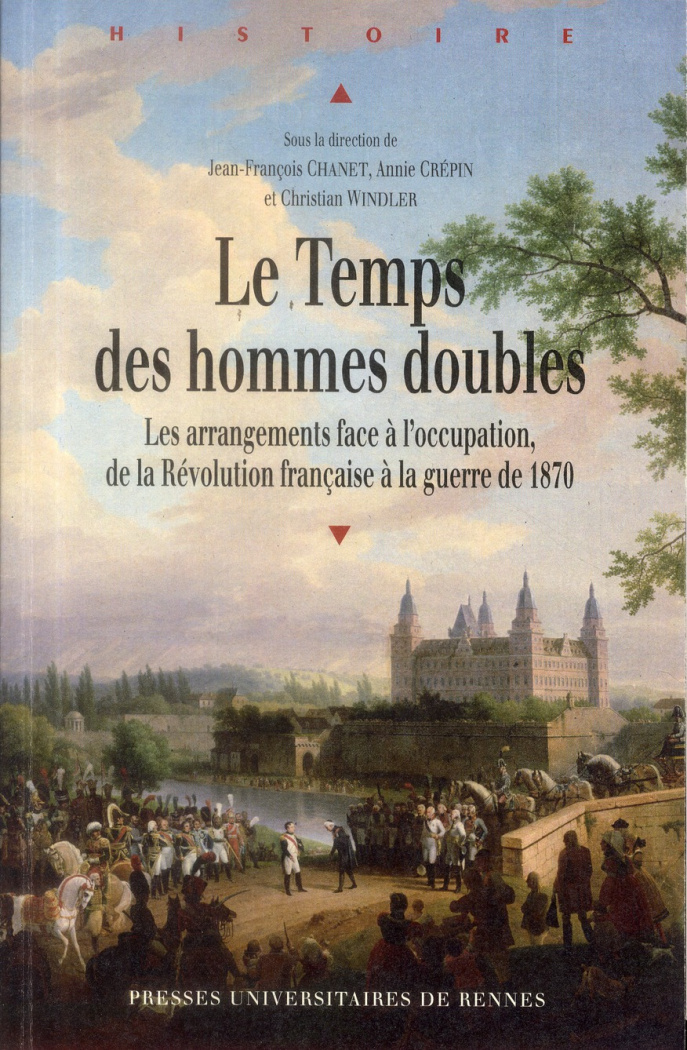 Le Temps des hommes doubles. Les arrangements face à l'occupation, de la Révolution française à la g