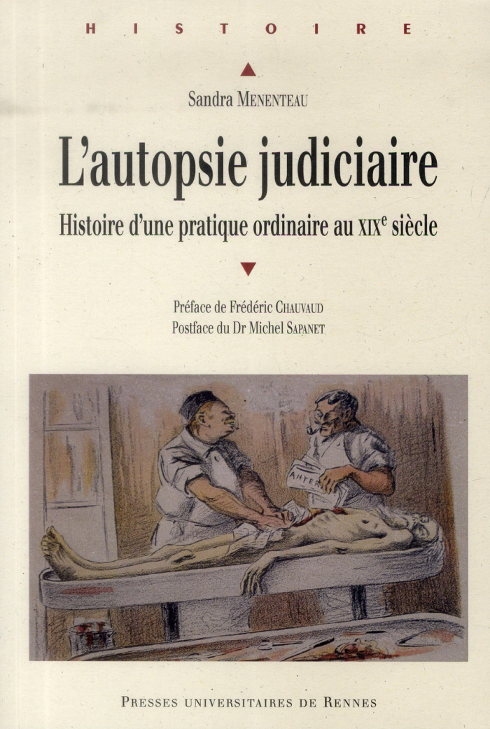 L'autopsie judiciaire. Histoire d'une pratique ordinaire au XIXe siècle