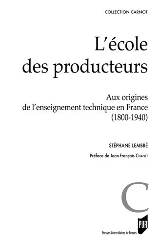 L'école des producteurs. Aux origines de l'enseignement technique (1800-1940)