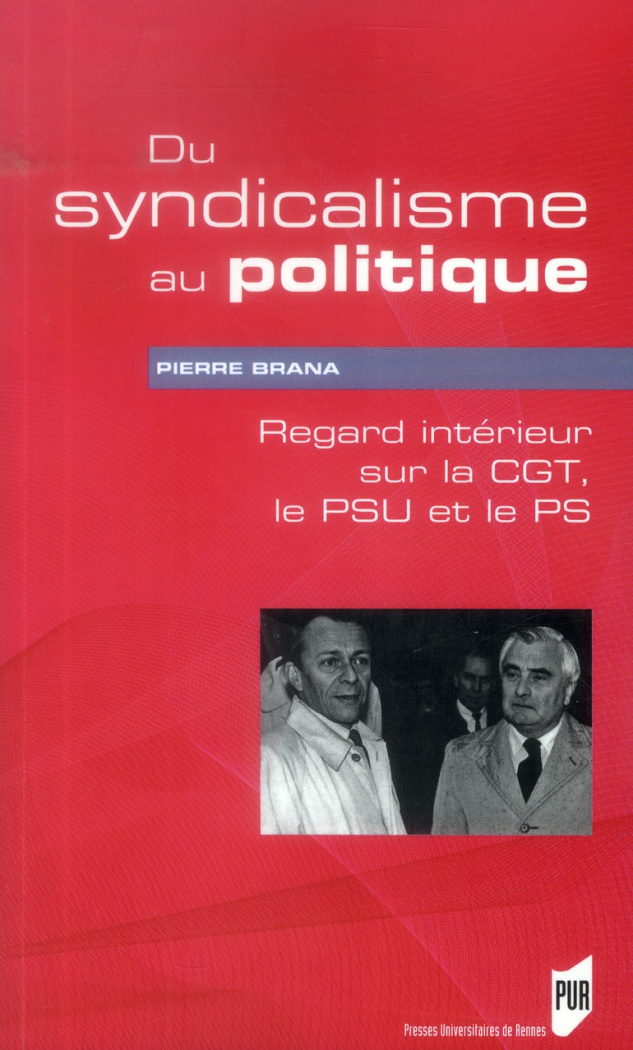 Du syndicalisme au politique. Regard intérieur sur la CGT, le PSU et le PS