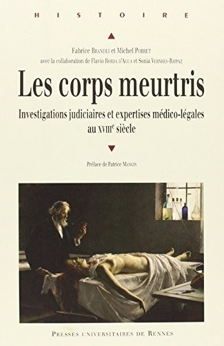 Les corps meurtris. Investigations judiciaires et expertises médico-légales au XVIIIe siècle