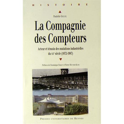 La Compagnie des Compteurs. Acteur et témoin des mutations industrielles françaises du XXe siècle (1