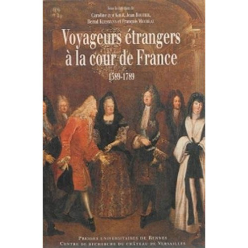 Voyageurs européens à la cour de France. 1589-1789 : regards croisés
