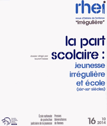 Revue d'histoire de l'enfance "irrégulière" N° 16, Octobre 2014 : La part scolaire : jeunesse irrégu