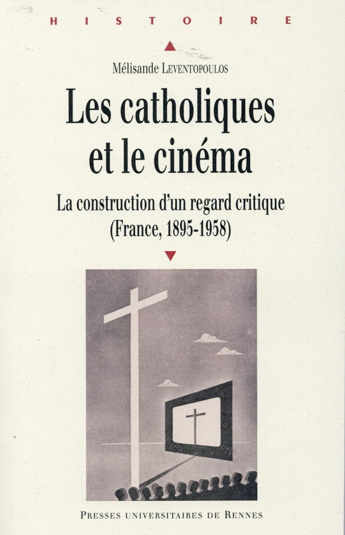 Les catholiques et le cinéma. La construction d'un regard critique (France, 1895-1958)
